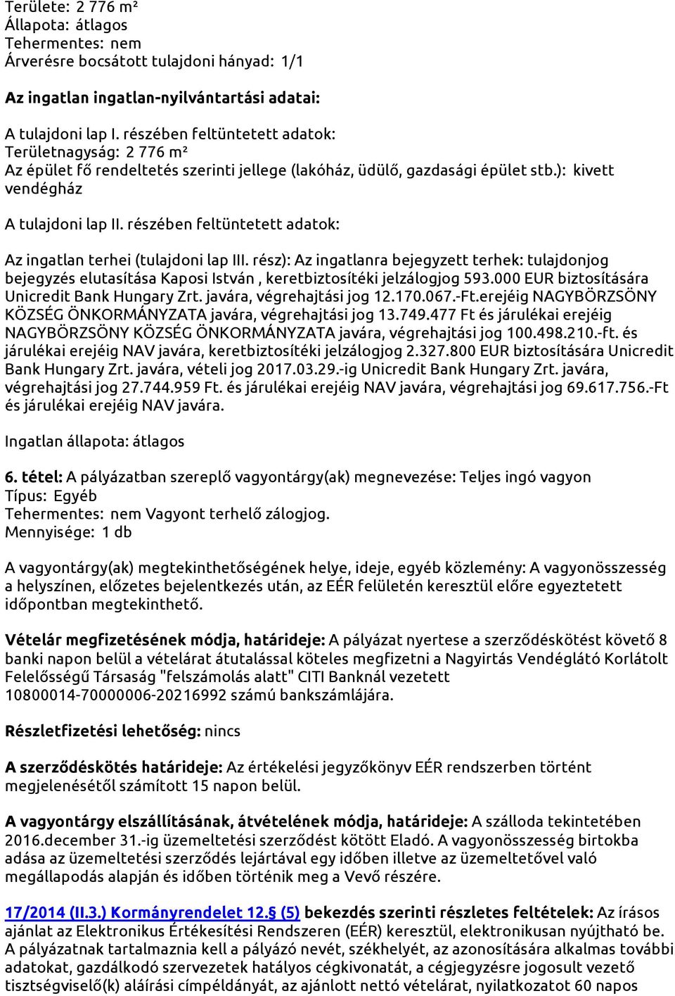 170.067.-Ft.erejéig NAGYBÖRZSÖNY KÖZSÉG ÖNKORMÁNYZATA javára, végrehajtási jog 13.749.477 Ft és járulékai erejéig NAGYBÖRZSÖNY KÖZSÉG ÖNKORMÁNYZATA javára, végrehajtási jog 100.498.210.-ft.