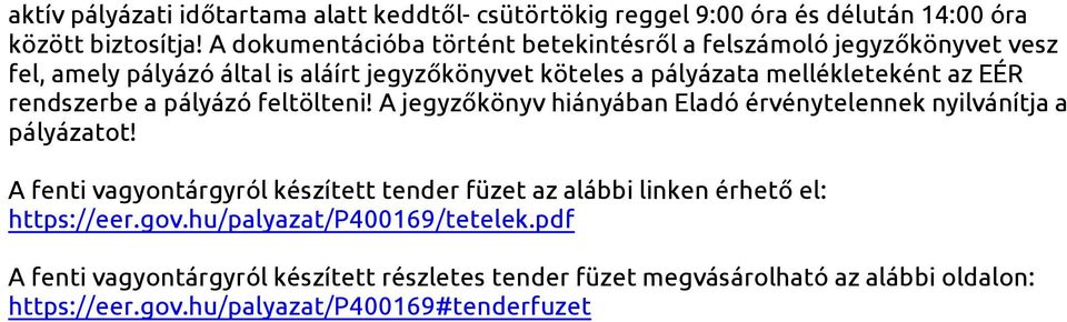 EÉR rendszerbe a pályázó feltölteni! A jegyzőkönyv hiányában Eladó érvénytelennek nyilvánítja a pályázatot!