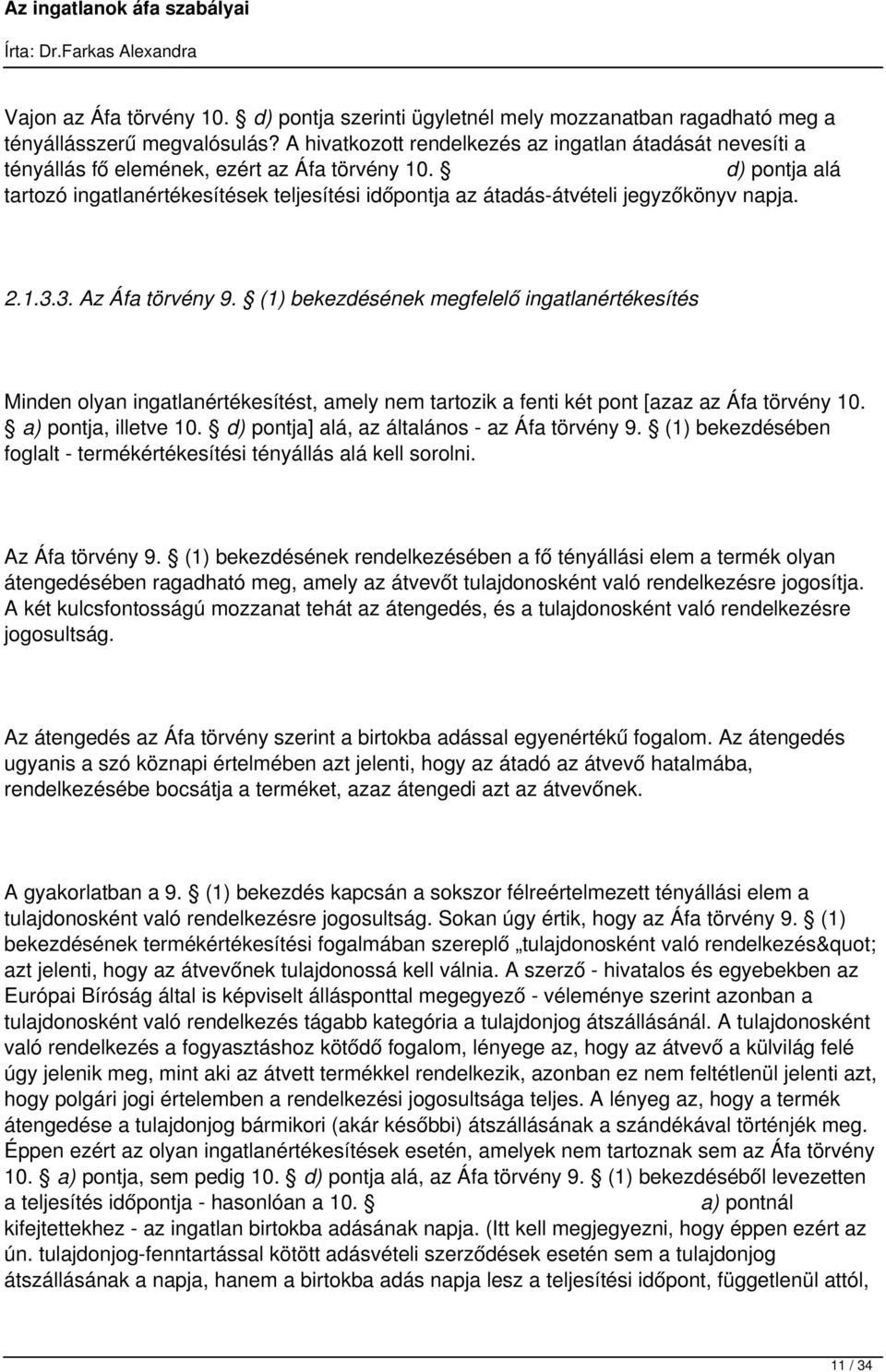 d) pontja alá tartozó ingatlanértékesítések teljesítési időpontja az átadás-átvételi jegyzőkönyv napja. 2.1.3.3. Az Áfa törvény 9.