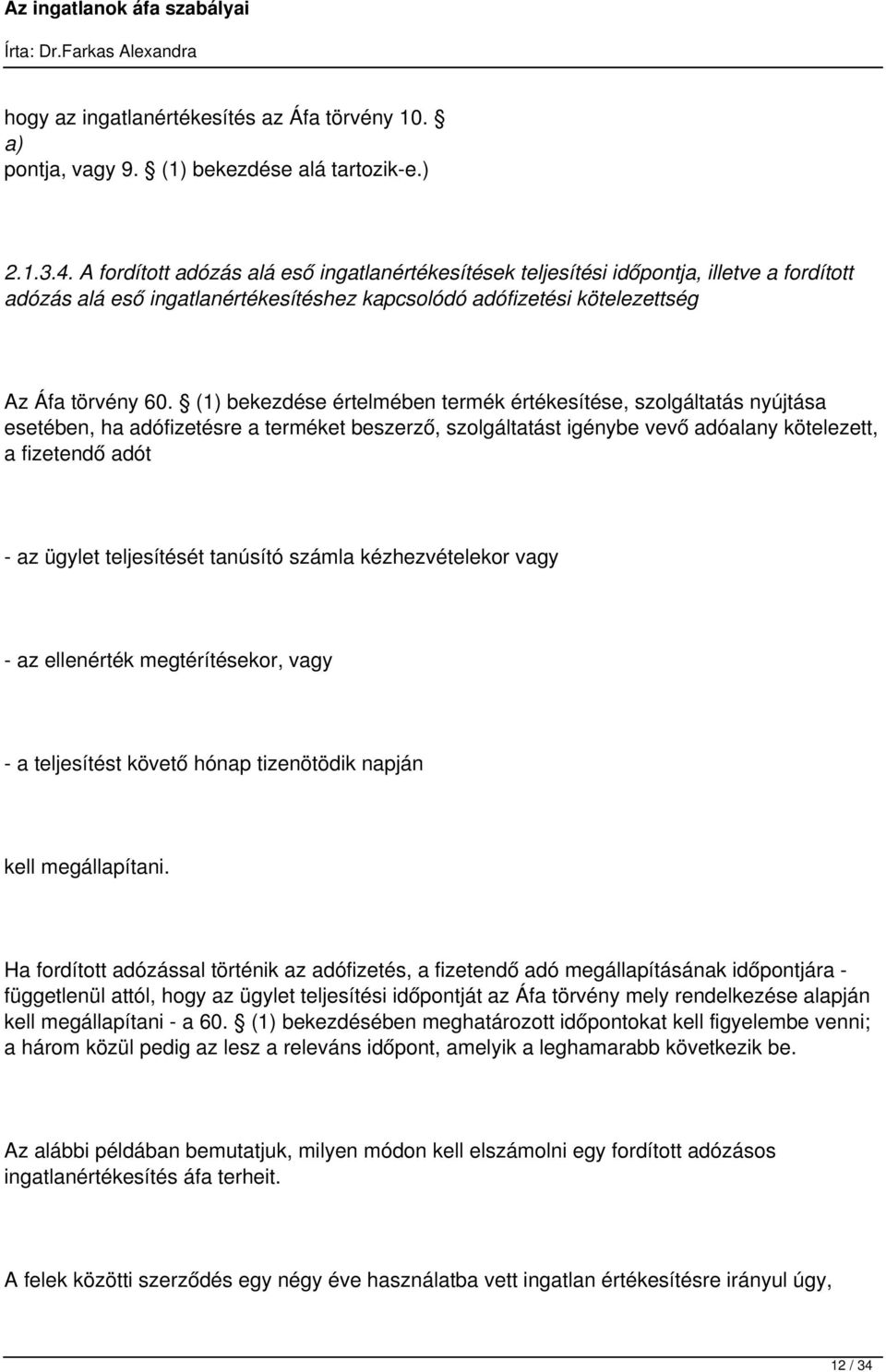 (1) bekezdése értelmében termék értékesítése, szolgáltatás nyújtása esetében, ha adófizetésre a terméket beszerző, szolgáltatást igénybe vevő adóalany kötelezett, a fizetendő adót - az ügylet