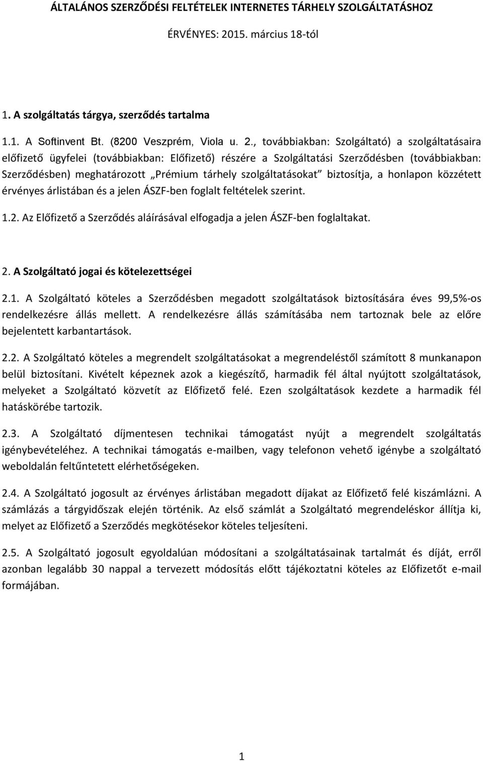 , továbbiakban: Szolgáltató) a szolgáltatásaira előfizető ügyfelei (továbbiakban: Előfizető) részére a Szolgáltatási Szerződésben (továbbiakban: Szerződésben) meghatározott Prémium tárhely