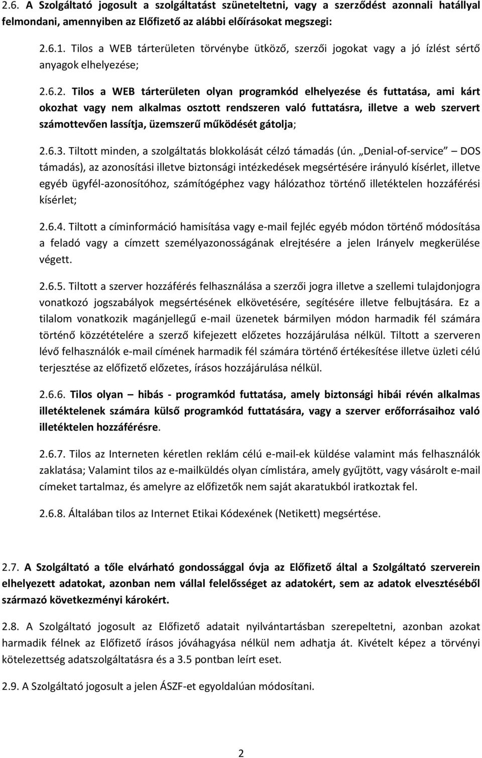 6.2. Tilos a WEB tárterületen olyan programkód elhelyezése és futtatása, ami kárt okozhat vagy nem alkalmas osztott rendszeren való futtatásra, illetve a web szervert számottevően lassítja, üzemszerű