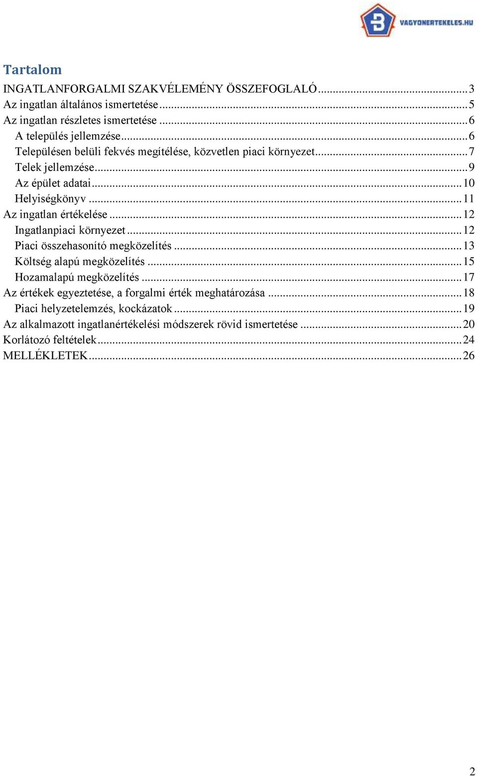 .. 12 Ingatlanpiaci környezet... 12 Piaci összehasonító megközelítés... 13 Költség alapú megközelítés... 15 Hozamalapú megközelítés.