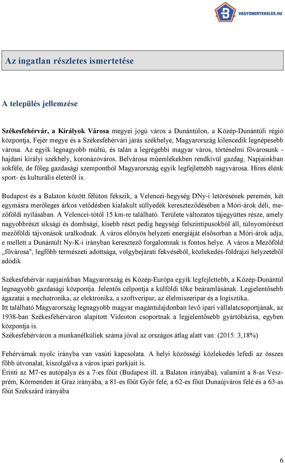 Belvárosa műemlékekben rendkívül gazdag. Napjainkban sokféle, de főleg gazdasági szempontból Magyarország egyik legfejlettebb nagyvárosa. Híres élénk sport- és kulturális életéről is.