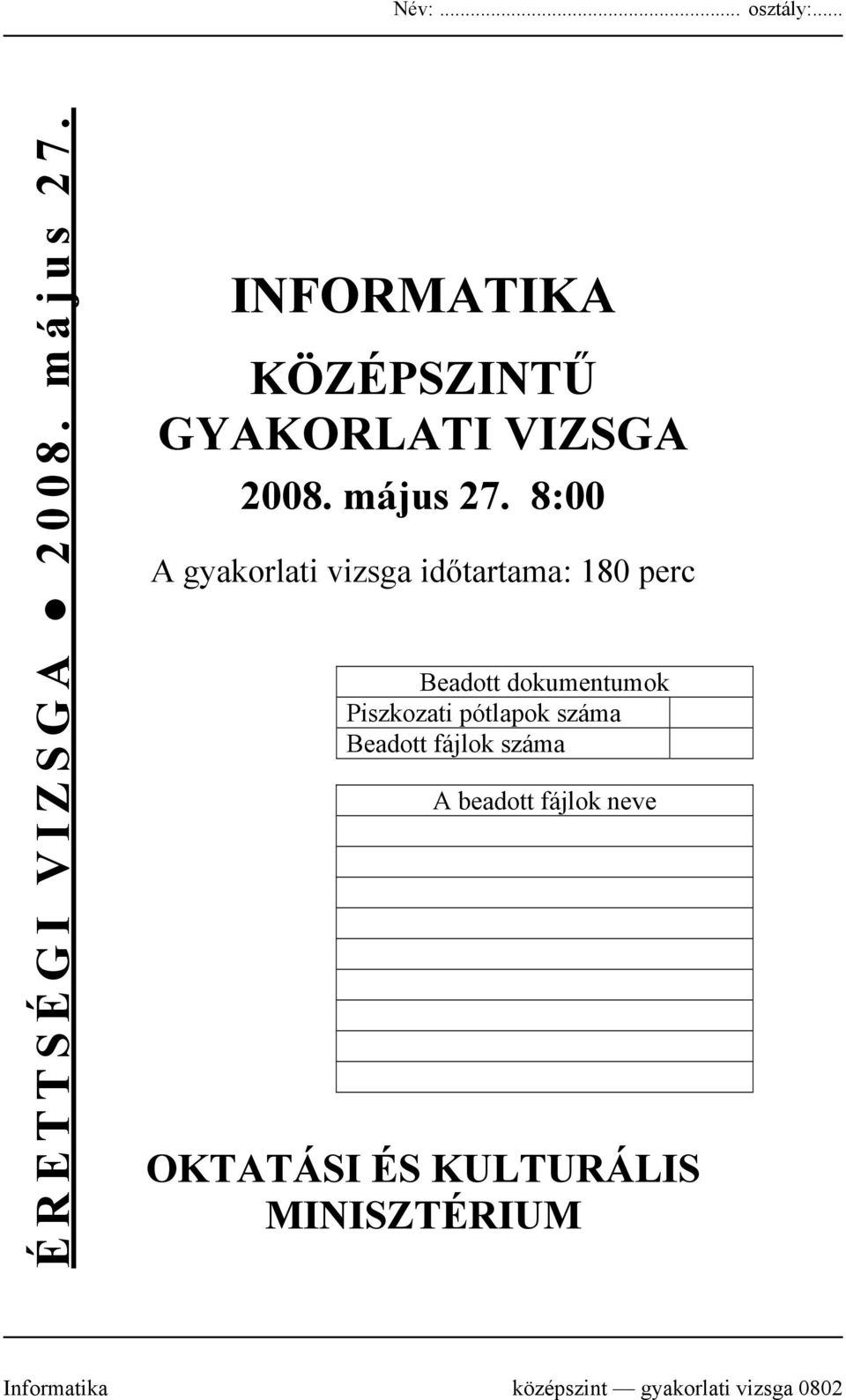 8:00 A gyakorlati vizsga időtartama: 180 perc Beadott dokumentumok