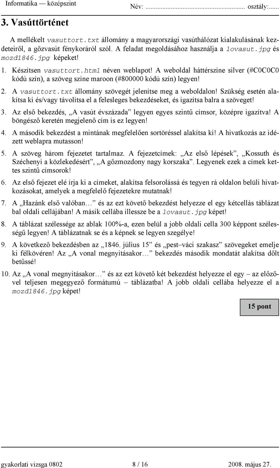 txt állomány szövegét jelenítse meg a weboldalon! Szükség esetén alakítsa ki és/vagy távolítsa el a felesleges bekezdéseket, és igazítsa balra a szöveget! 3.