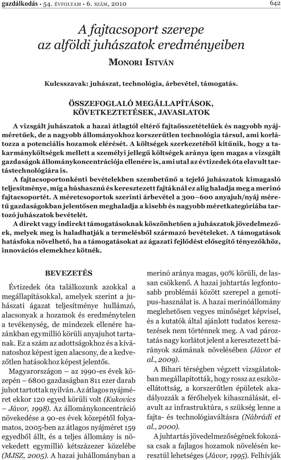 társul, ami korlátozza a potenciális hozamok elérését.