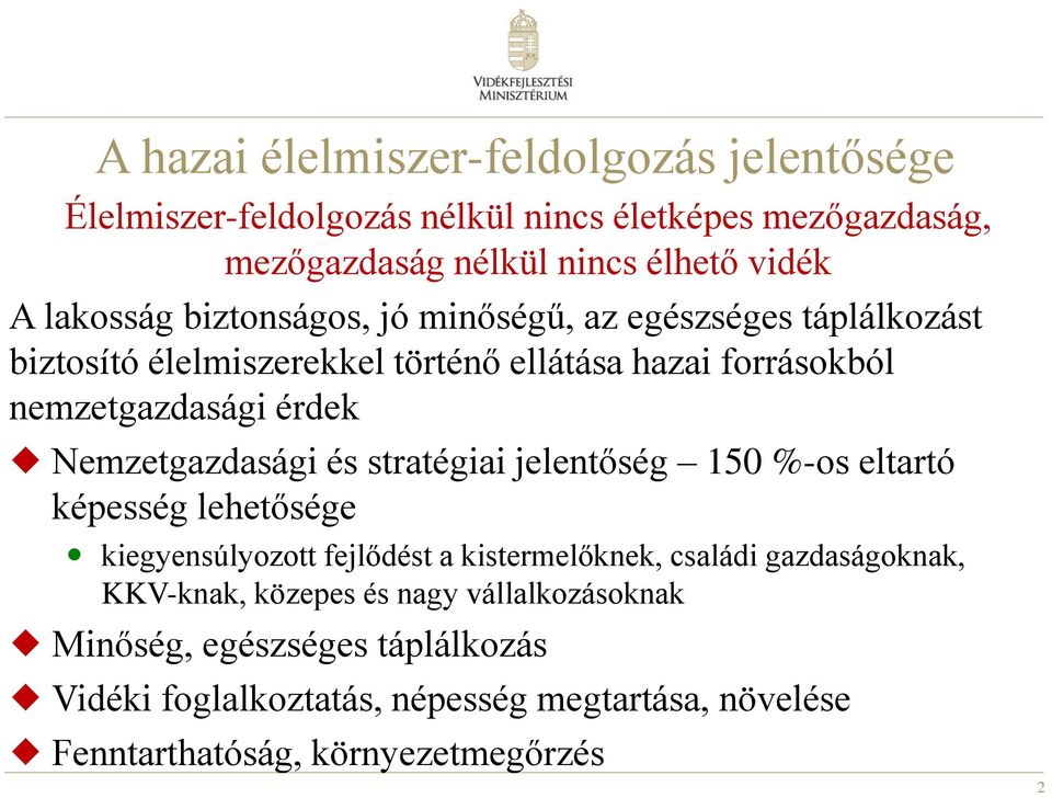 Nemzetgazdasági és stratégiai jelentőség 150 %-os eltartó képesség lehetősége kiegyensúlyozott fejlődést a kistermelőknek, családi gazdaságoknak,