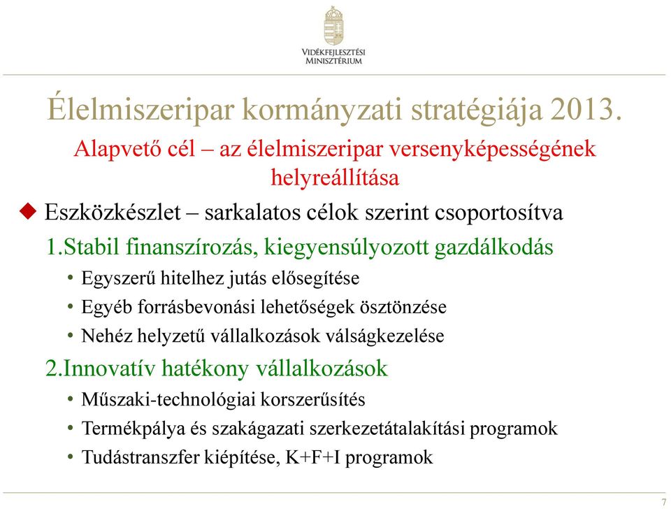 Stabil finanszírozás, kiegyensúlyozott gazdálkodás Egyszerű hitelhez jutás elősegítése Egyéb forrásbevonási lehetőségek