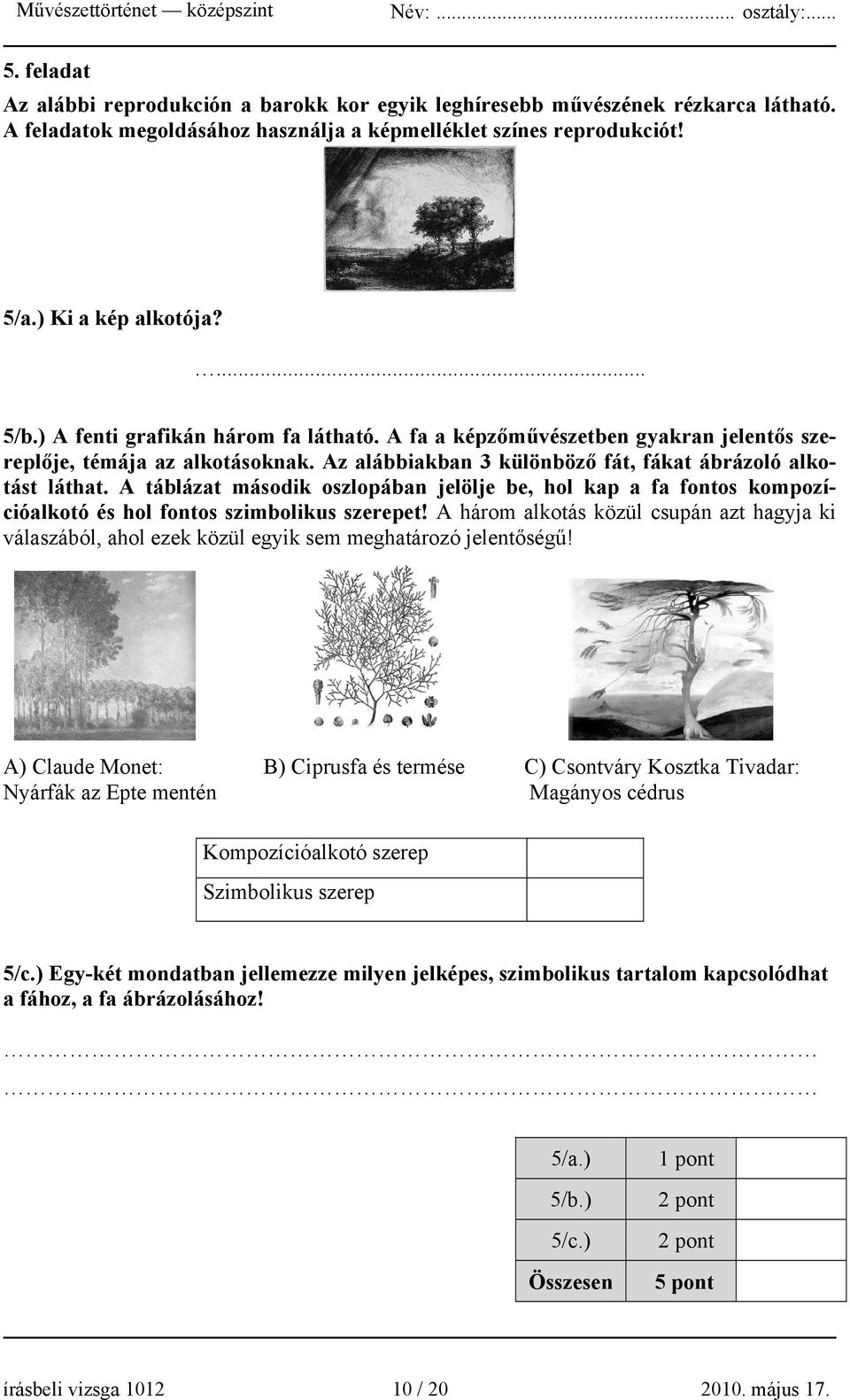 A táblázat második oszlopában jelölje be, hol kap a fa fontos kompozícióalkotó és hol fontos szimbolikus szerepet!