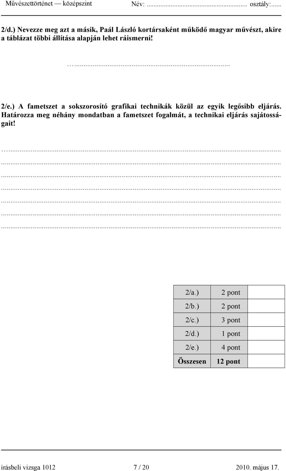 Határozza meg néhány mondatban a fametszet fogalmát, a technikai eljárás sajátosságait!..................... 2/a.