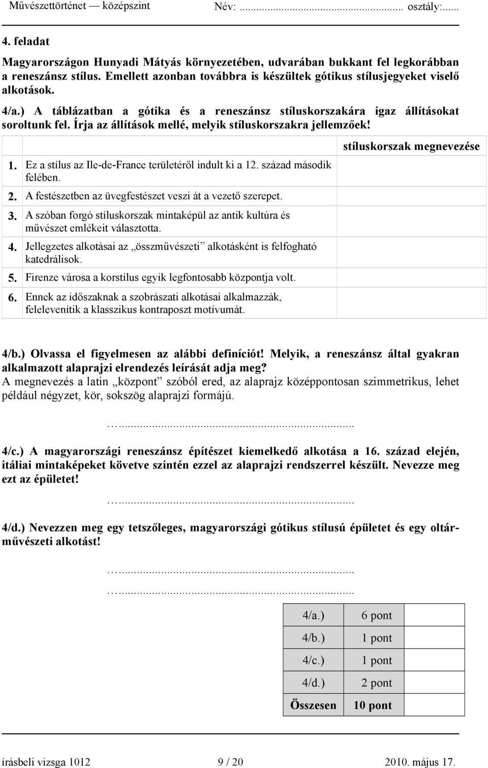 Ez a stílus az Ile-de-France területéről indult ki a 12. század második felében. 2. A festészetben az üvegfestészet veszi át a vezető szerepet. 3.