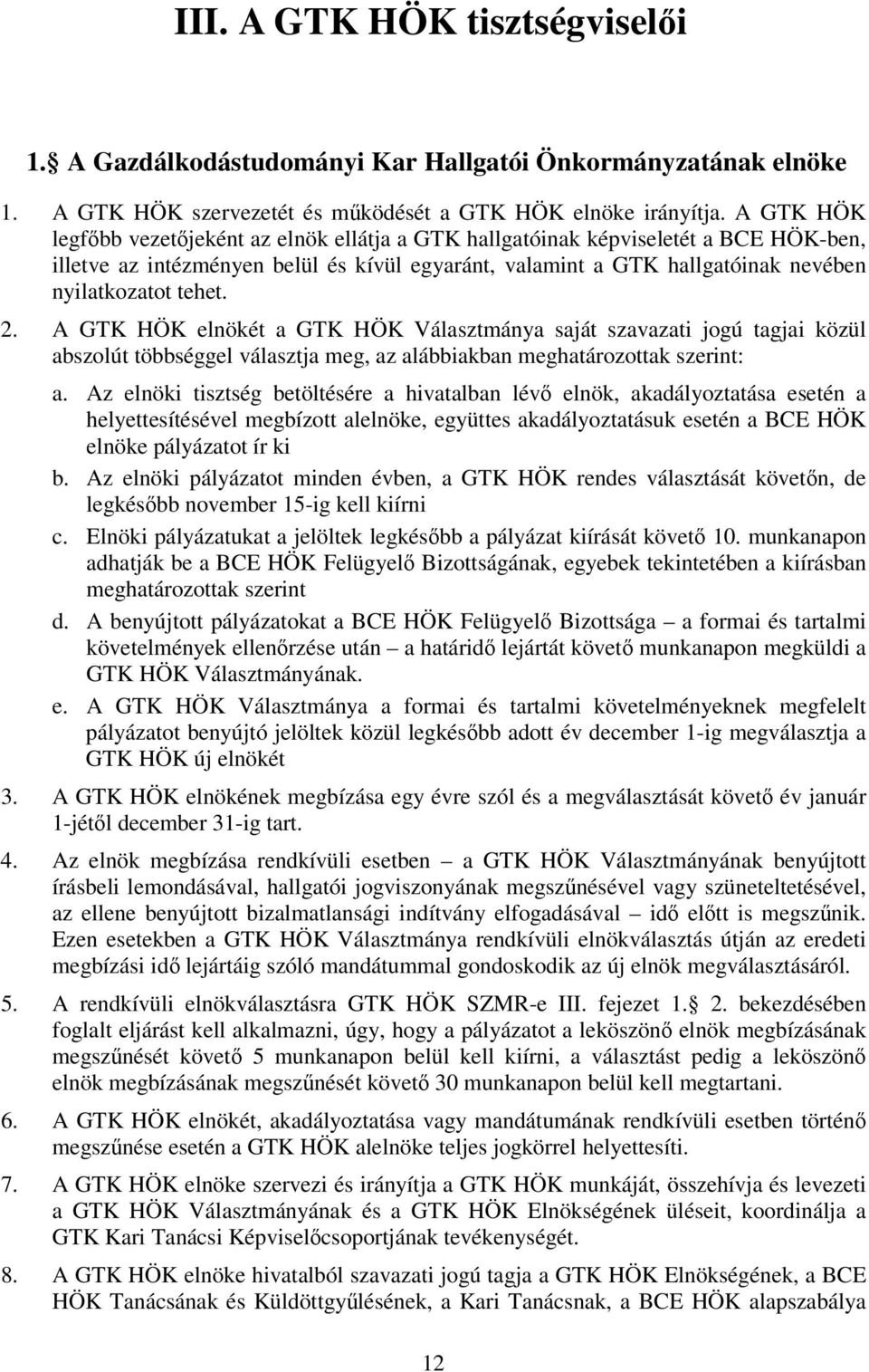 2. A GTK HÖK elnökét a GTK HÖK Választmánya saját szavazati jogú tagjai közül abszolút többséggel választja meg, az alábbiakban meghatározottak szerint: a.