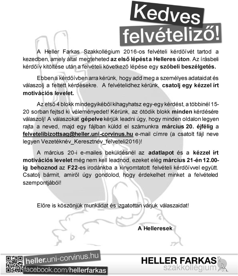 A felvételidhez kérünk, csatolj egy kézzel írt motivációs levelet. Az első 4 blokk mindegyikéből kihagyhatsz egy-egy kérdést, a többinél 15-20 sorban fejtsd ki véleményedet!