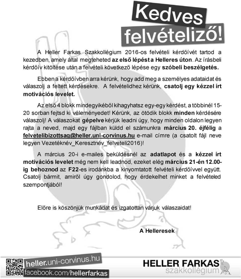 A felvételidhez kérünk, csatolj egy kézzel írt motivációs levelet. Az első 4 blokk mindegyikéből kihagyhatsz egy-egy kérdést, a többinél 15-20 sorban fejtsd ki véleményedet!