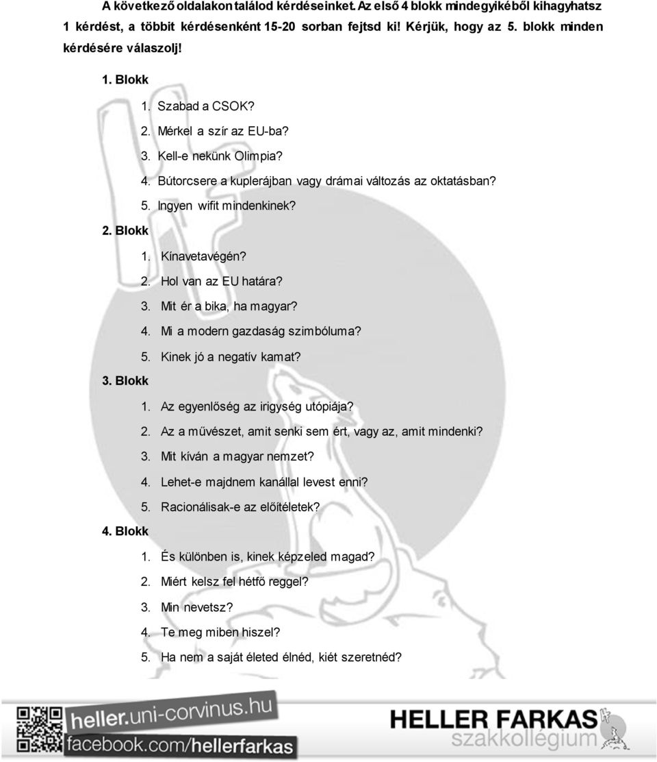 3. Mit ér a bika, ha magyar? 4. Mi a modern gazdaság szimbóluma? 5. Kinek jó a negatív kamat? 3. Blokk 1. Az egyenlőség az irigység utópiája? 2.