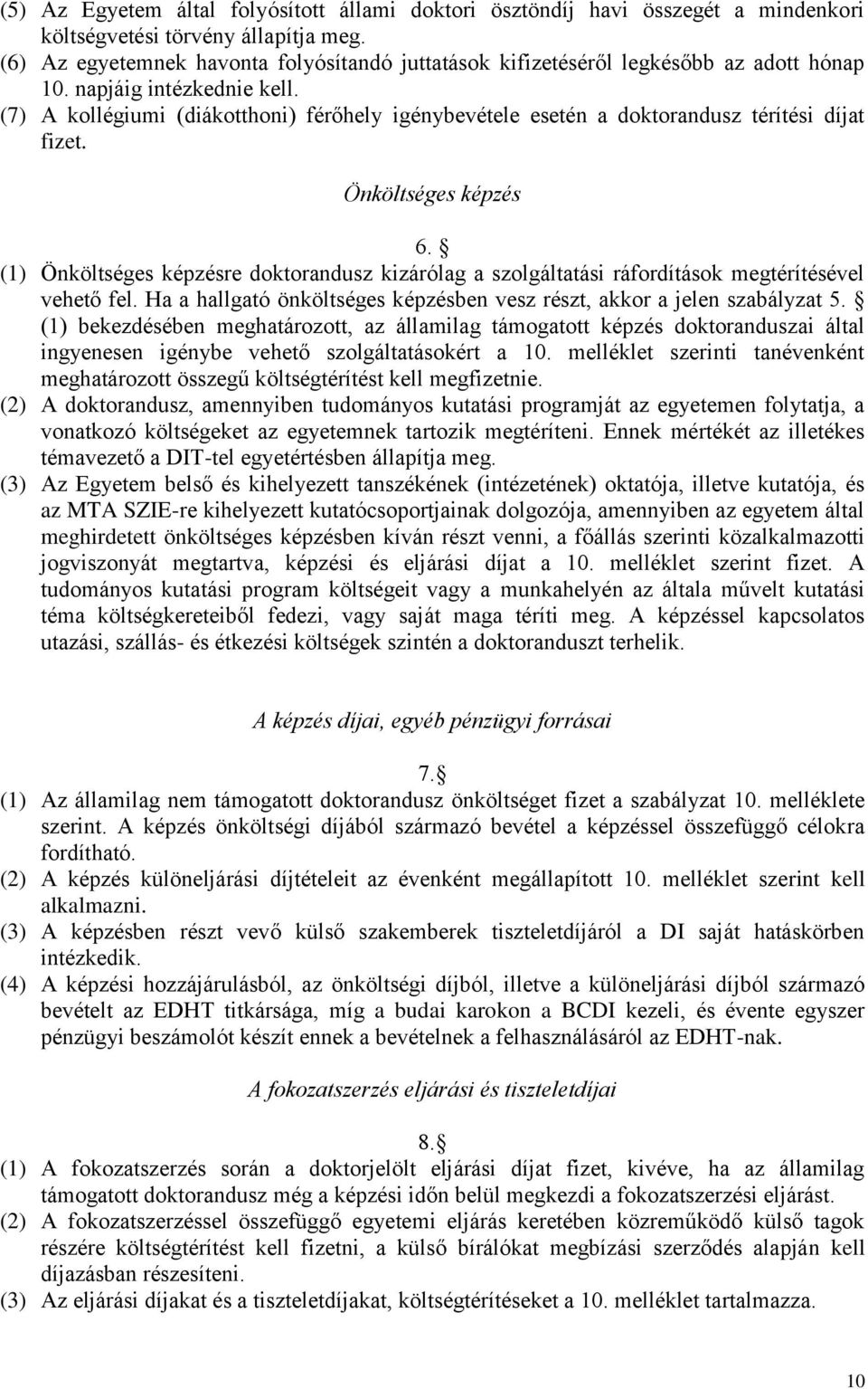 (7) A kollégiumi (diákotthoni) férőhely igénybevétele esetén a doktorandusz térítési díjat fizet. Önköltséges képzés 6.