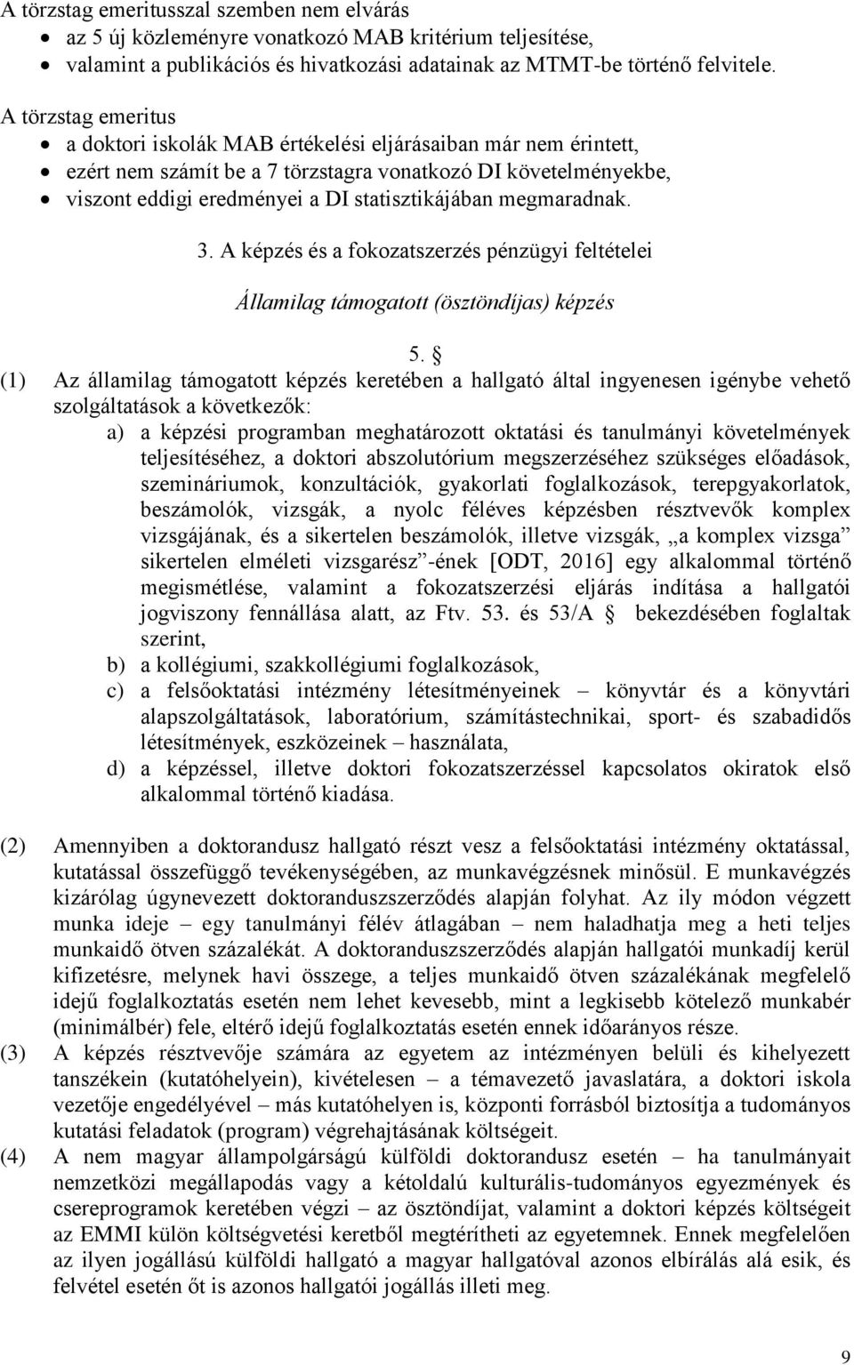 megmaradnak. 3. A képzés és a fokozatszerzés pénzügyi feltételei Államilag támogatott (ösztöndíjas) képzés 5.