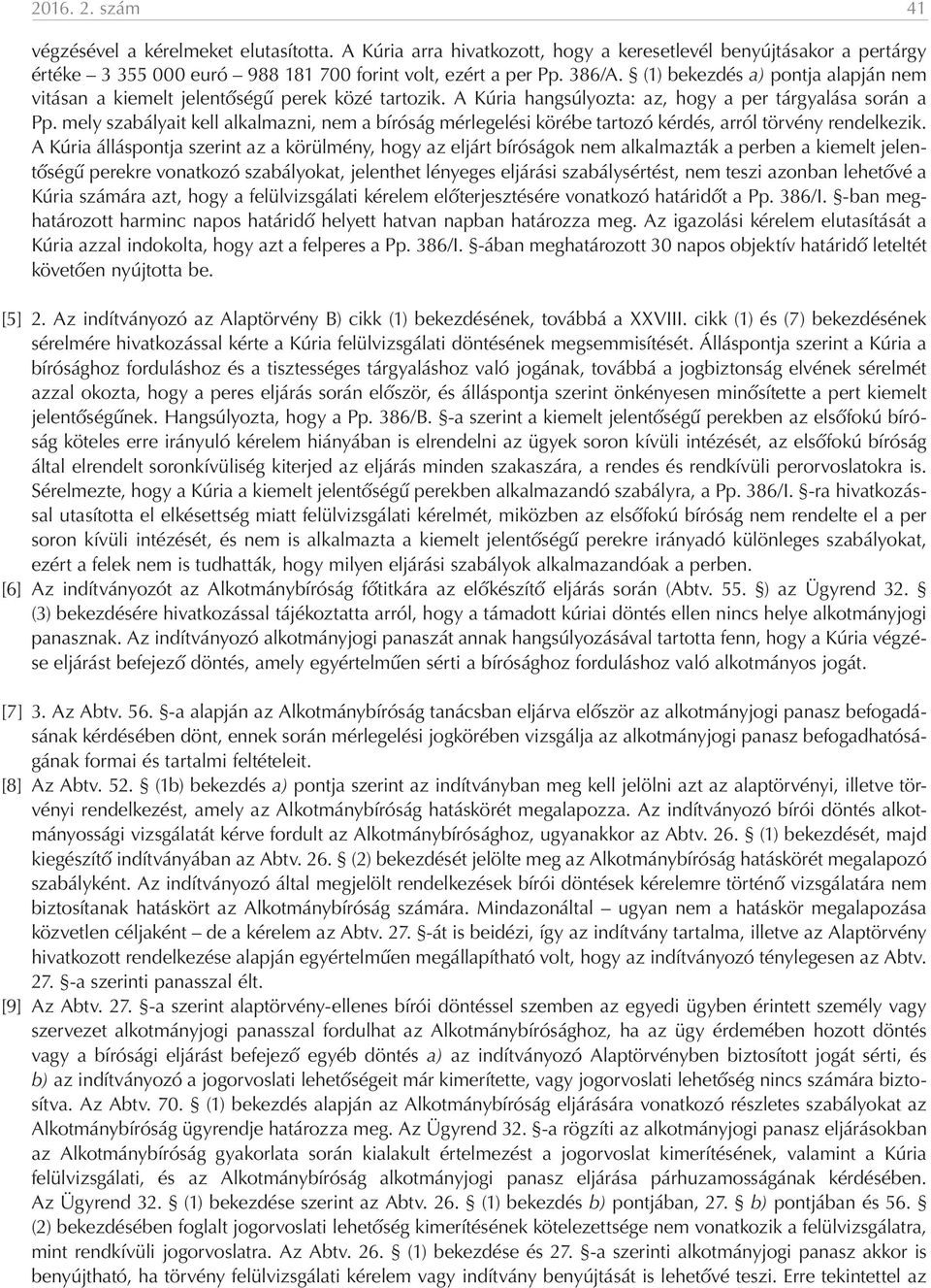 mely szabályait kell alkalmazni, nem a bíróság mérlegelési körébe tartozó kérdés, arról törvény rendelkezik.