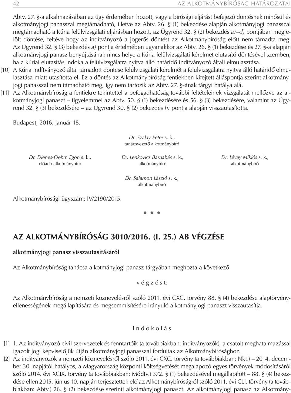 (2) bekezdés a) d) pontjában megjelölt döntése, feltéve hogy az indítványozó a jogerős döntést az Alkotmánybíróság előtt nem támadta meg. Az Ügyrend 32.