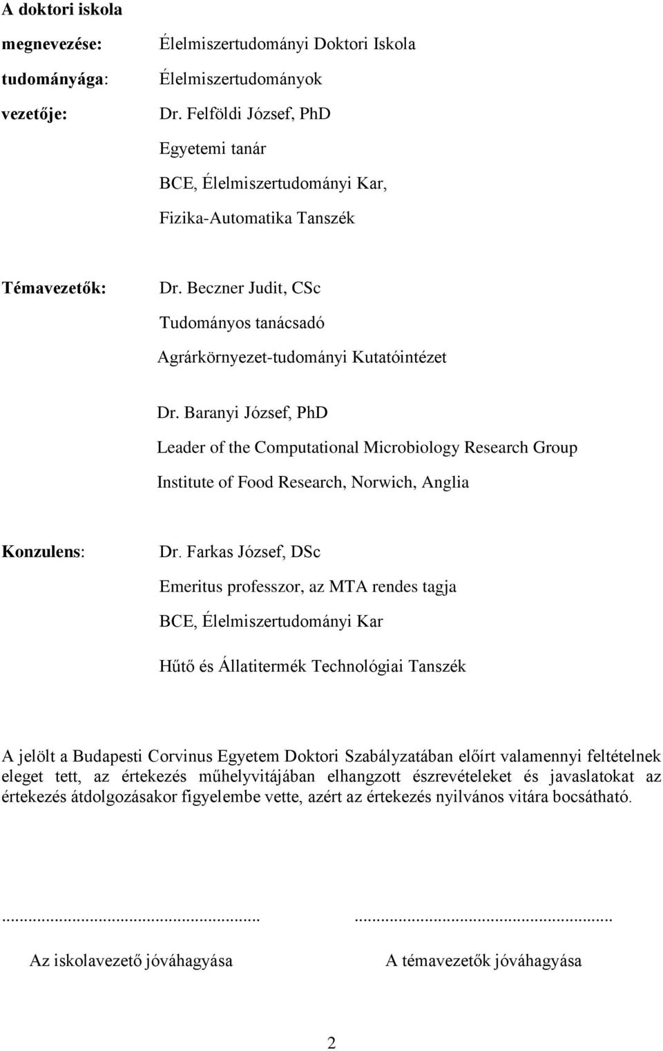 Baranyi József, PhD Leader of the Computational Microbiology Research Group Institute of Food Research, Norwich, Anglia Konzulens: Dr.