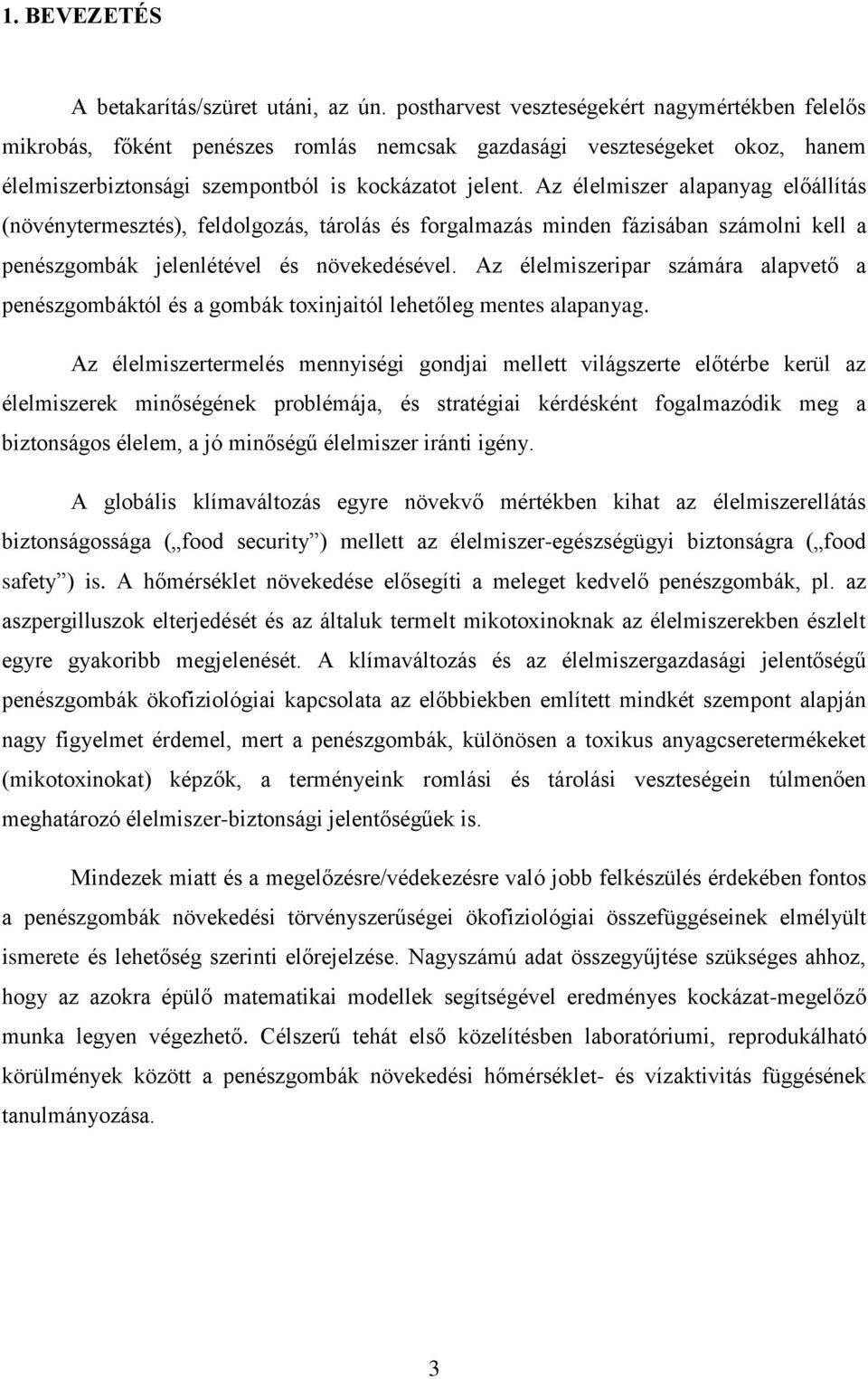 Az élelmiszer alapanyag előállítás (növénytermesztés), feldolgozás, tárolás és forgalmazás minden fázisában számolni kell a penészgombák jelenlétével és növekedésével.