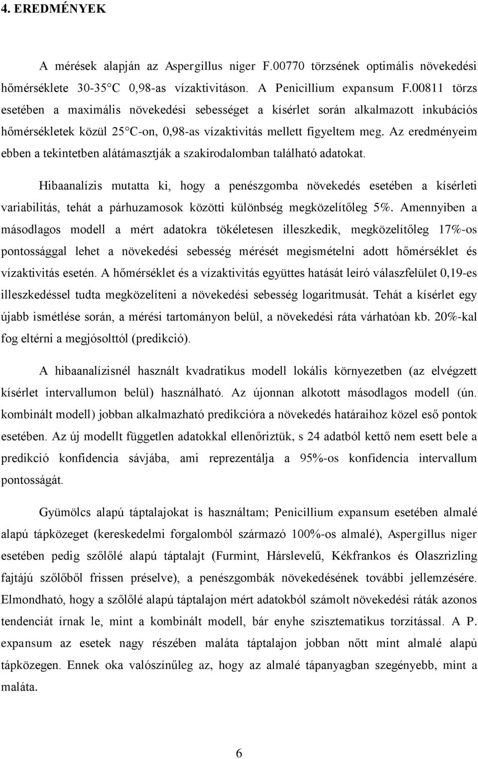 Az eredményeim ebben a tekintetben alátámasztják a szakirodalomban található adatokat.