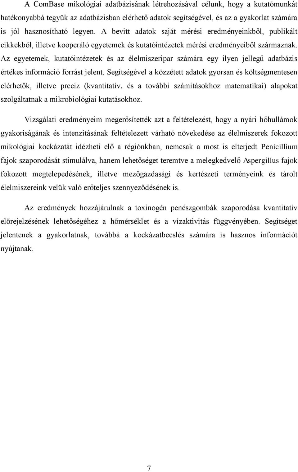 Az egyetemek, kutatóintézetek és az élelmiszeripar számára egy ilyen jellegű adatbázis értékes információ forrást jelent.