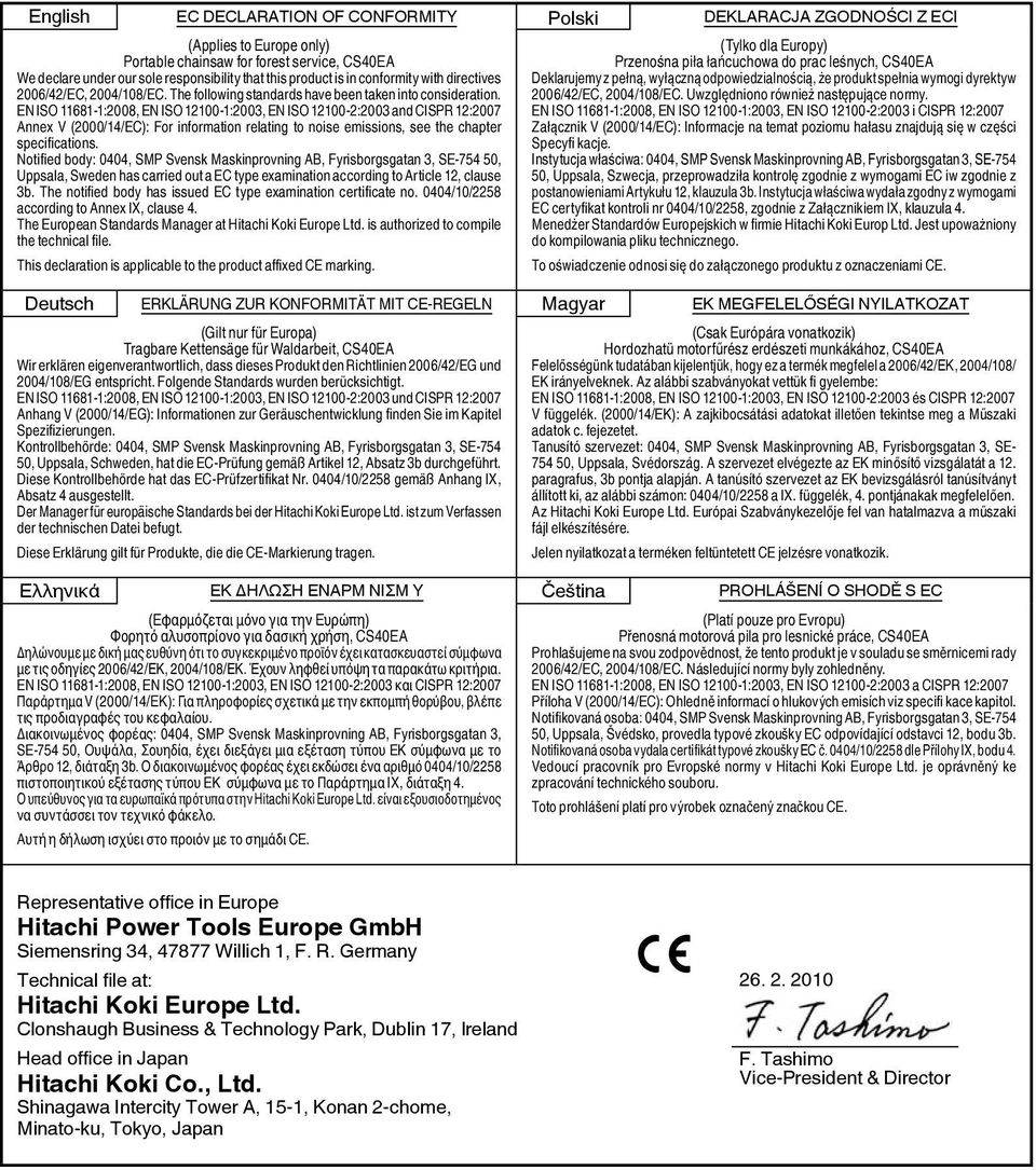 EN ISO 11681-1:2008, EN ISO 12100-1:2003, EN ISO 12100-2:2003 and CISPR 12:2007 Annex V (2000/14/EC): For information relating to noise emissions, see the chapter specifications.