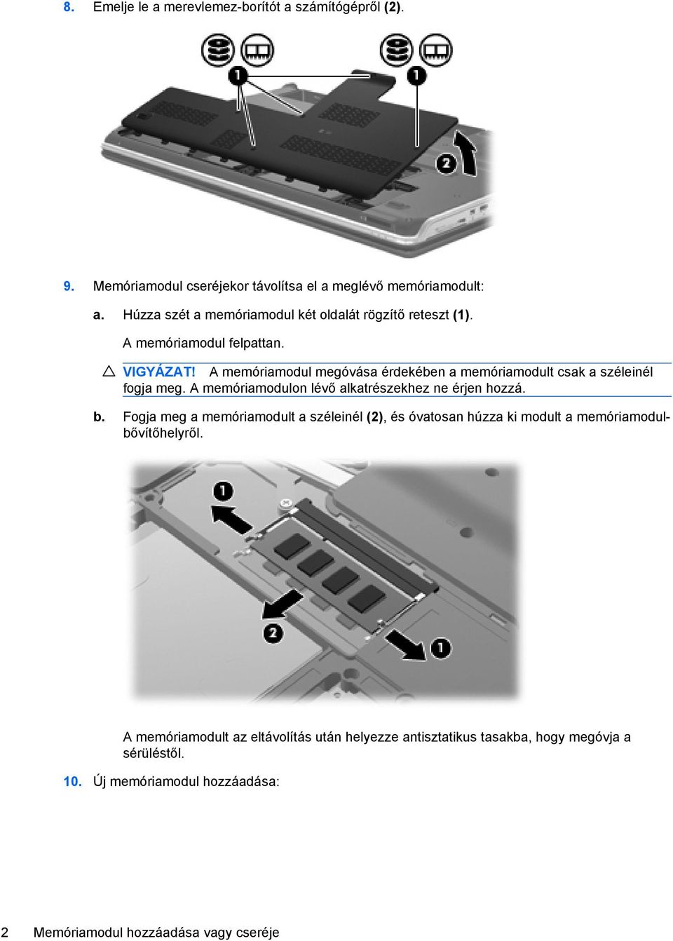 A memóriamodul megóvása érdekében a memóriamodult csak a széleinél fogja meg. A memóriamodulon lévő alkatrészekhez ne érjen hozzá. b.