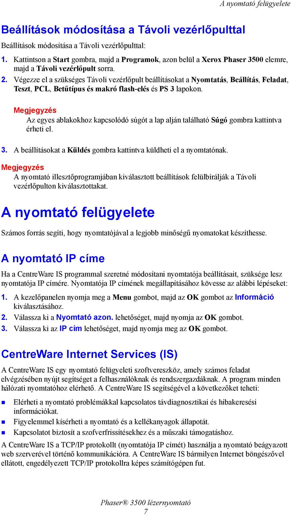 Végezze el a szükséges Távoli vezérlőpult beállításokat a Nyomtatás, Beállítás, Feladat, Teszt, PCL, Betűtípus és makró flash-elés és PS 3 lapokon.