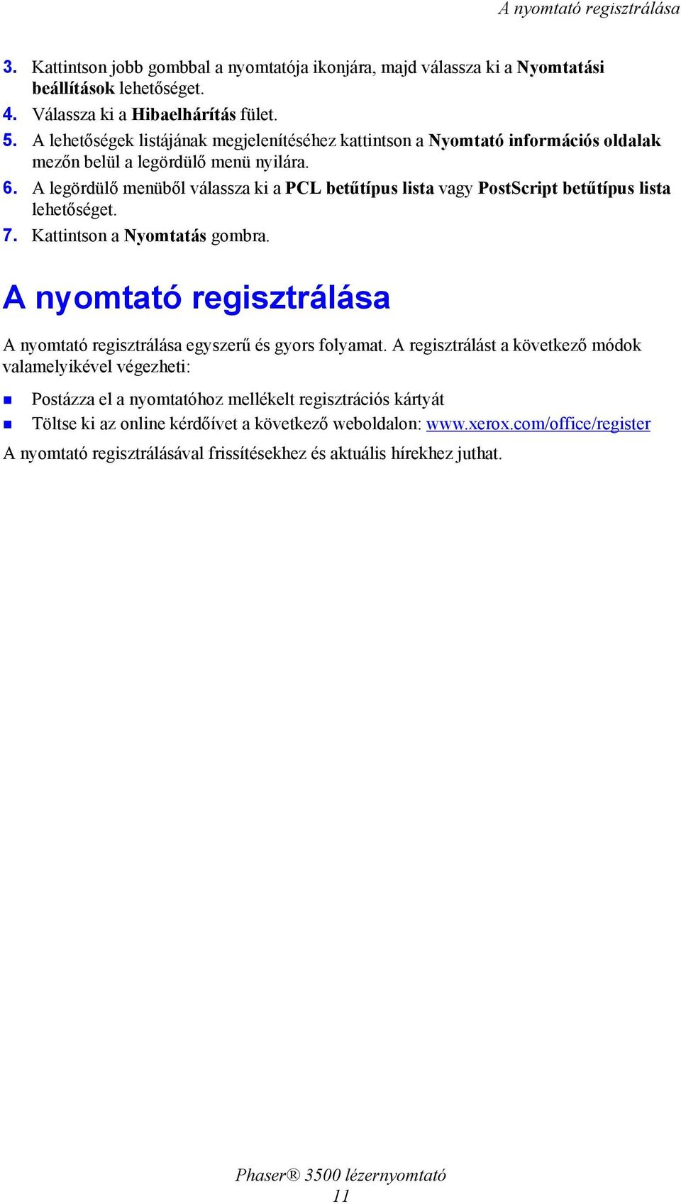 A legördülő menüből válassza ki a PCL betűtípus lista vagy PostScript betűtípus lista lehetőséget. 7. Kattintson a Nyomtatás gombra.