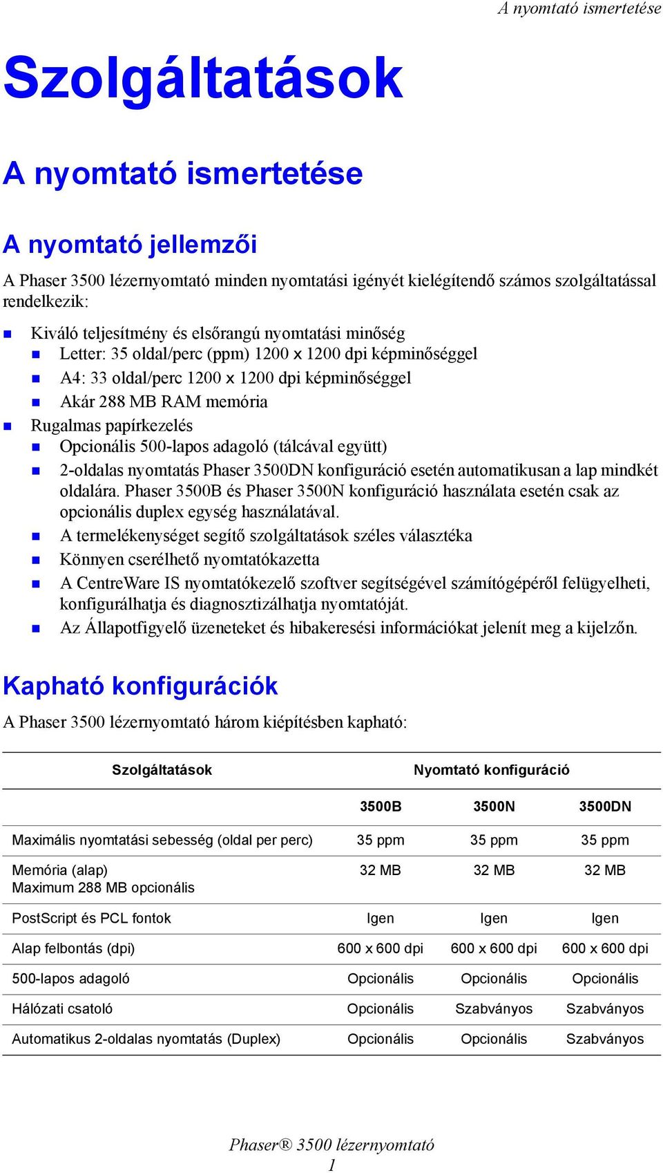 Opcionális 500-lapos adagoló (tálcával együtt) 2-oldalas nyomtatás Phaser 3500DN konfiguráció esetén automatikusan a lap mindkét oldalára.