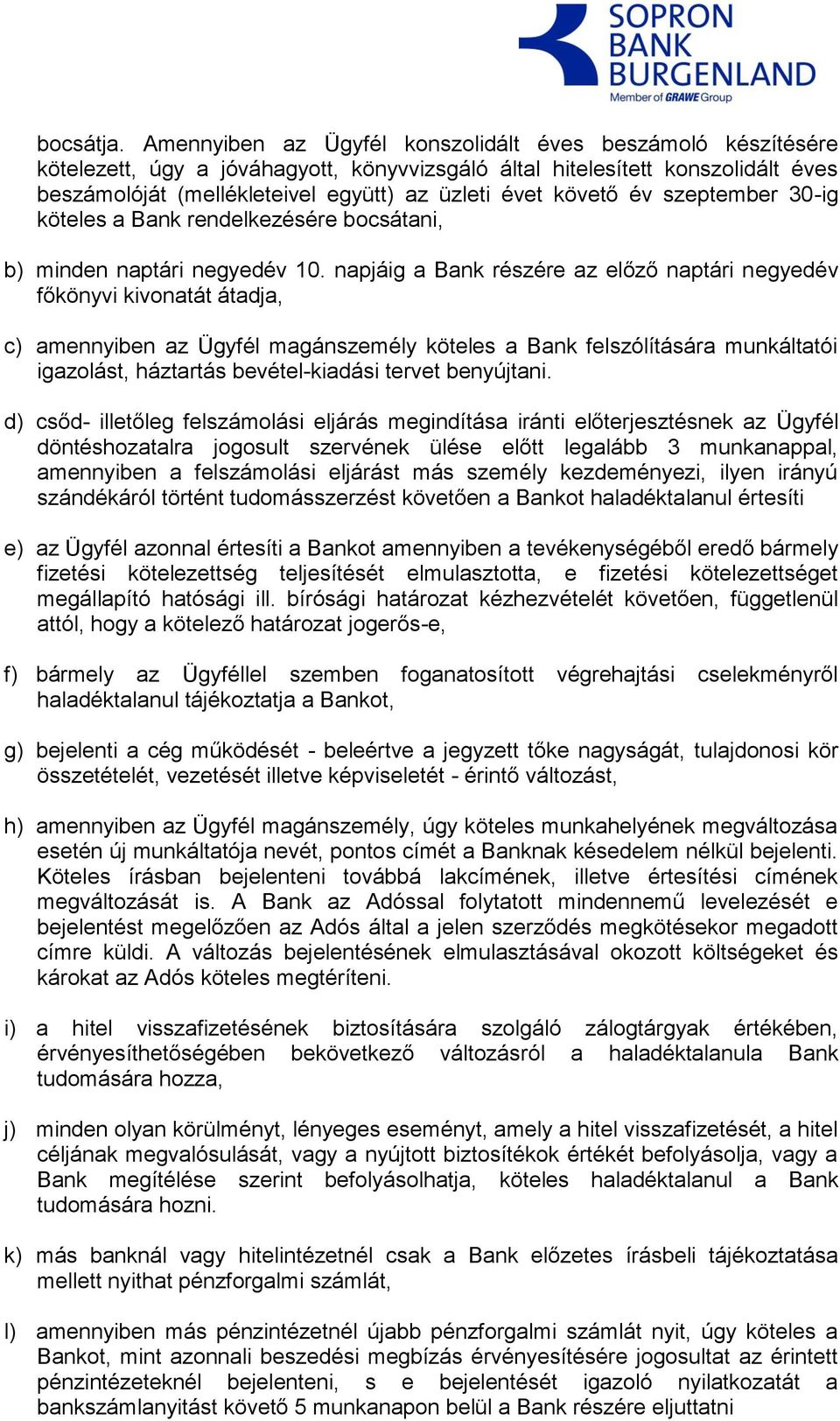 követő év szeptember 30-ig köteles a Bank rendelkezésére bocsátani, b) minden naptári negyedév 10.