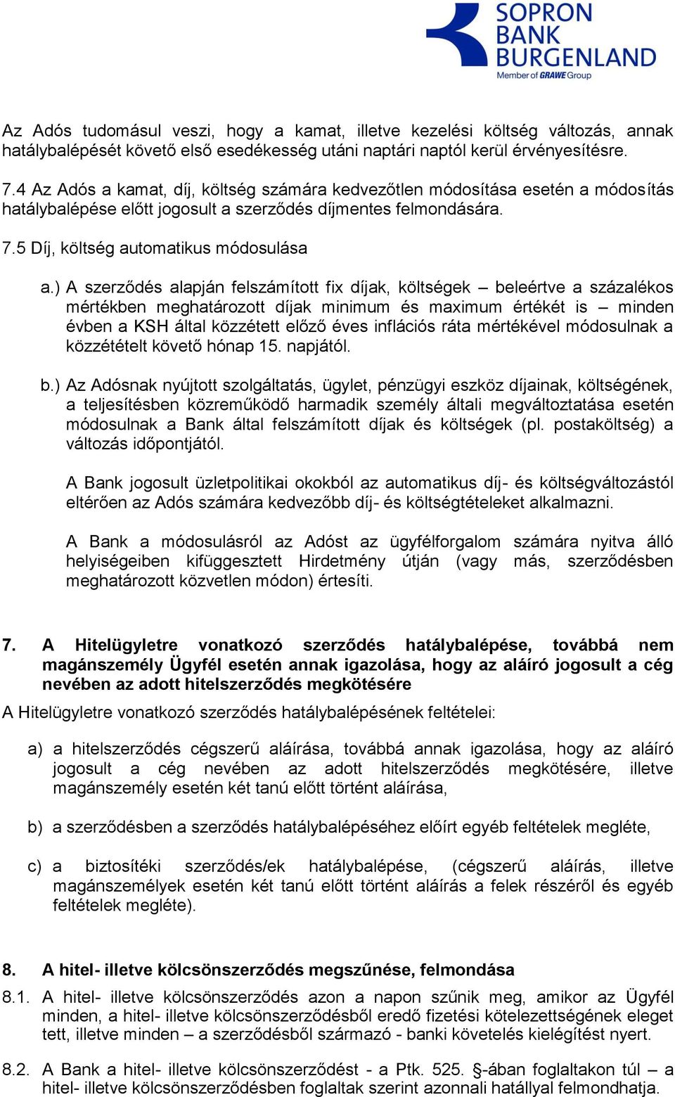 ) A szerződés alapján felszámított fix díjak, költségek beleértve a százalékos mértékben meghatározott díjak minimum és maximum értékét is minden évben a KSH által közzétett előző éves inflációs ráta