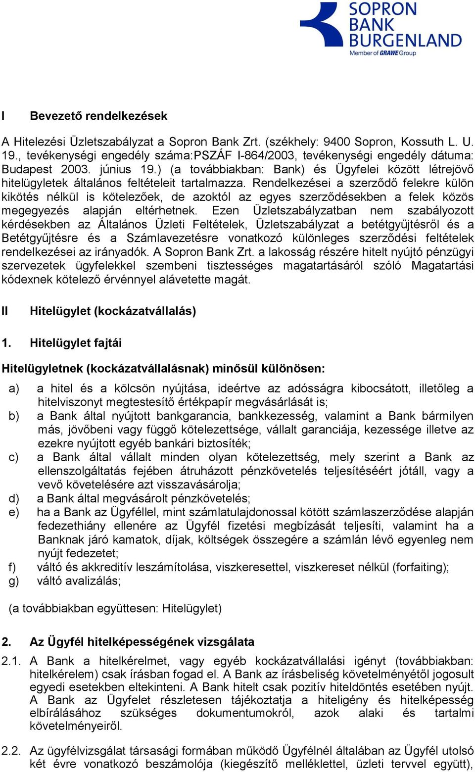 ) (a továbbiakban: Bank) és Ügyfelei között létrejövő hitelügyletek általános feltételeit tartalmazza.