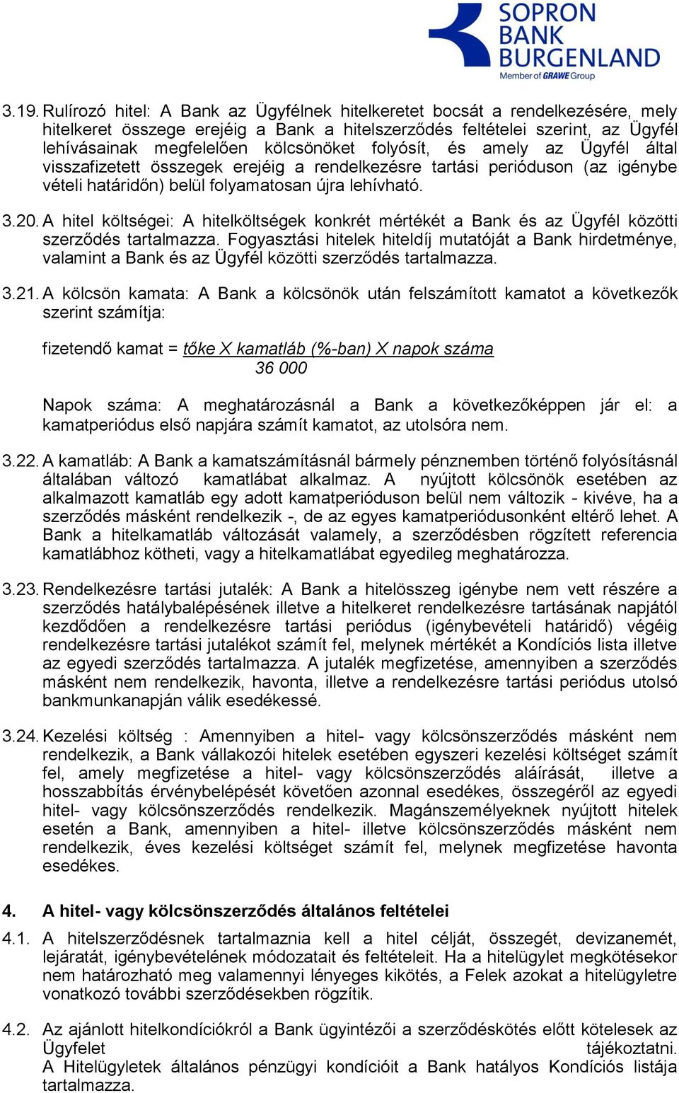 A hitel költségei: A hitelköltségek konkrét mértékét a Bank és az Ügyfél közötti szerződés tartalmazza.