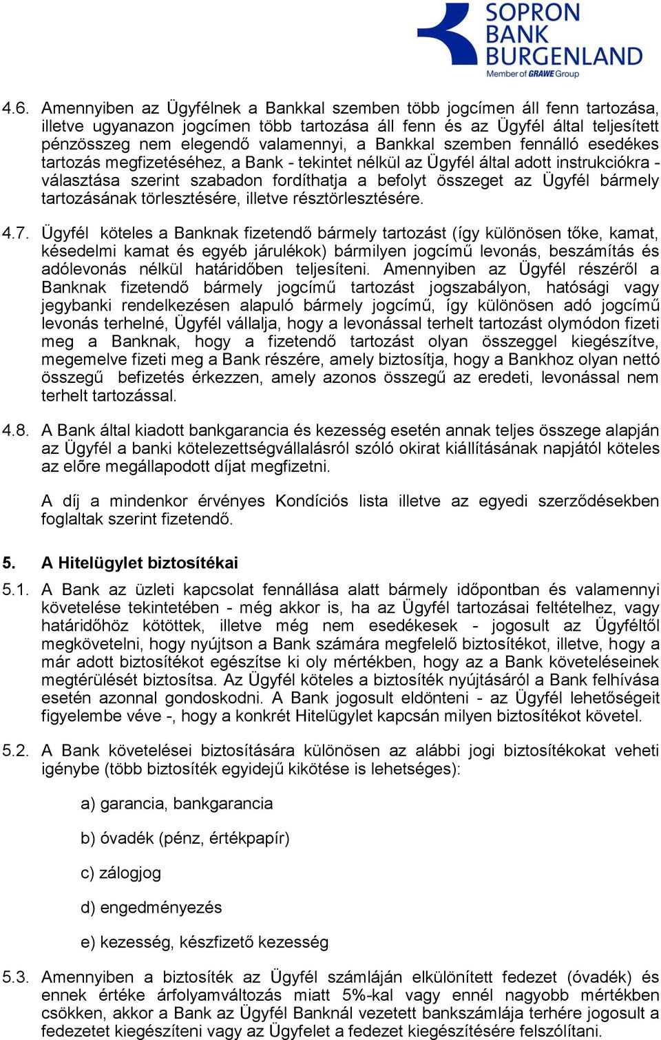 bármely tartozásának törlesztésére, illetve résztörlesztésére. 4.7.