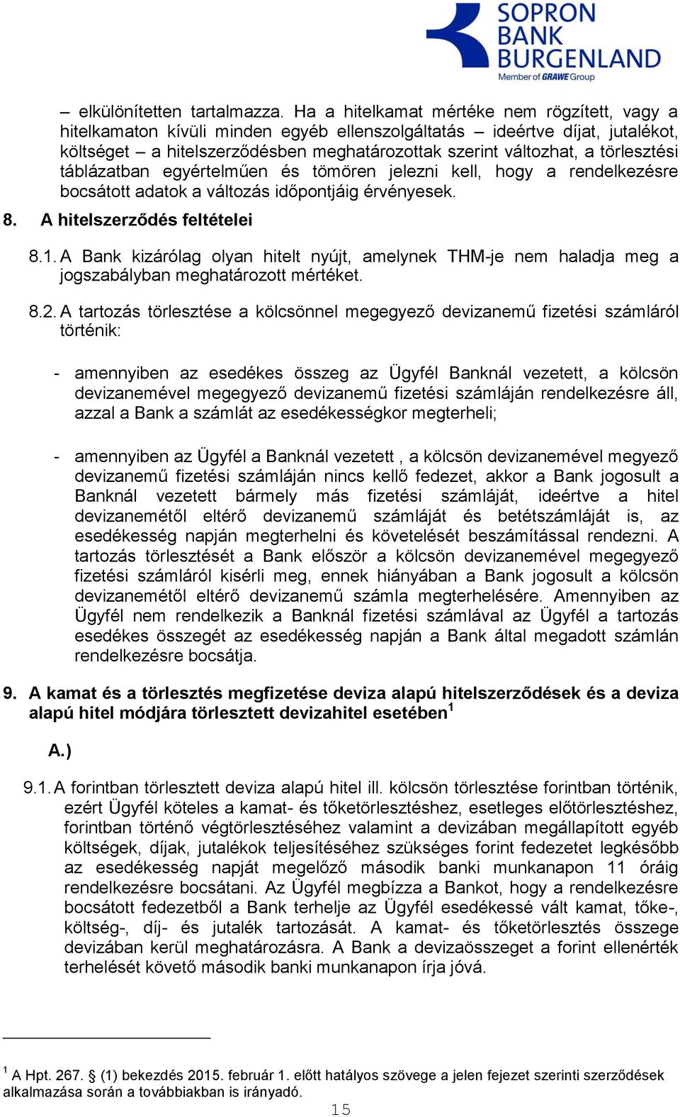 törlesztési táblázatban egyértelműen és tömören jelezni kell, hogy a rendelkezésre bocsátott adatok a változás időpontjáig érvényesek. 8. A hitelszerződés feltételei 8.1.