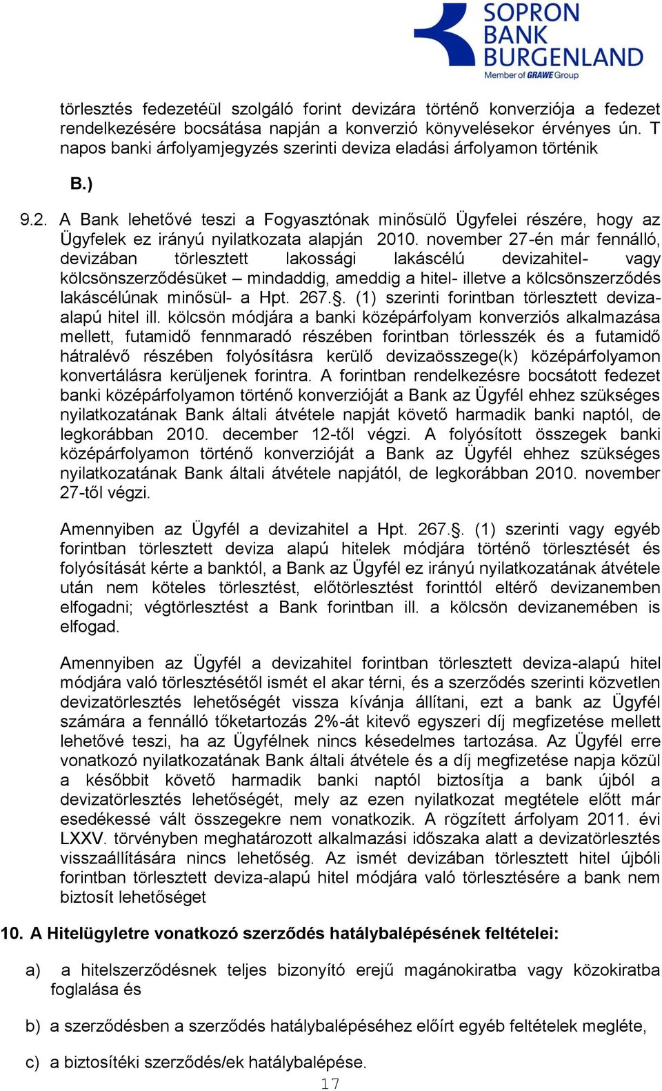 november 27-én már fennálló, devizában törlesztett lakossági lakáscélú devizahitel- vagy kölcsönszerződésüket mindaddig, ameddig a hitel- illetve a kölcsönszerződés lakáscélúnak minősül- a Hpt. 267.