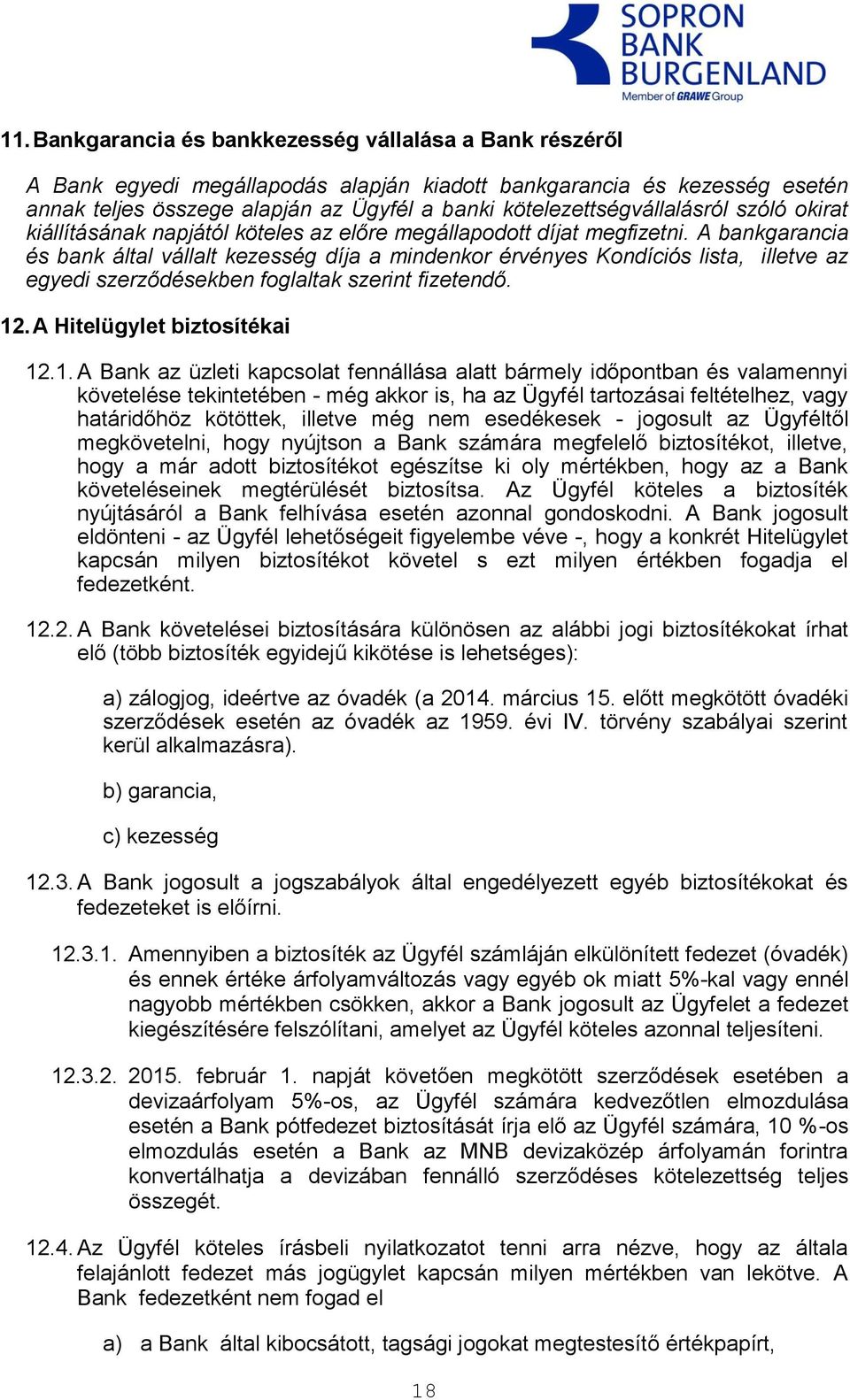 A bankgarancia és bank által vállalt kezesség díja a mindenkor érvényes Kondíciós lista, illetve az egyedi szerződésekben foglaltak szerint fizetendő. 12