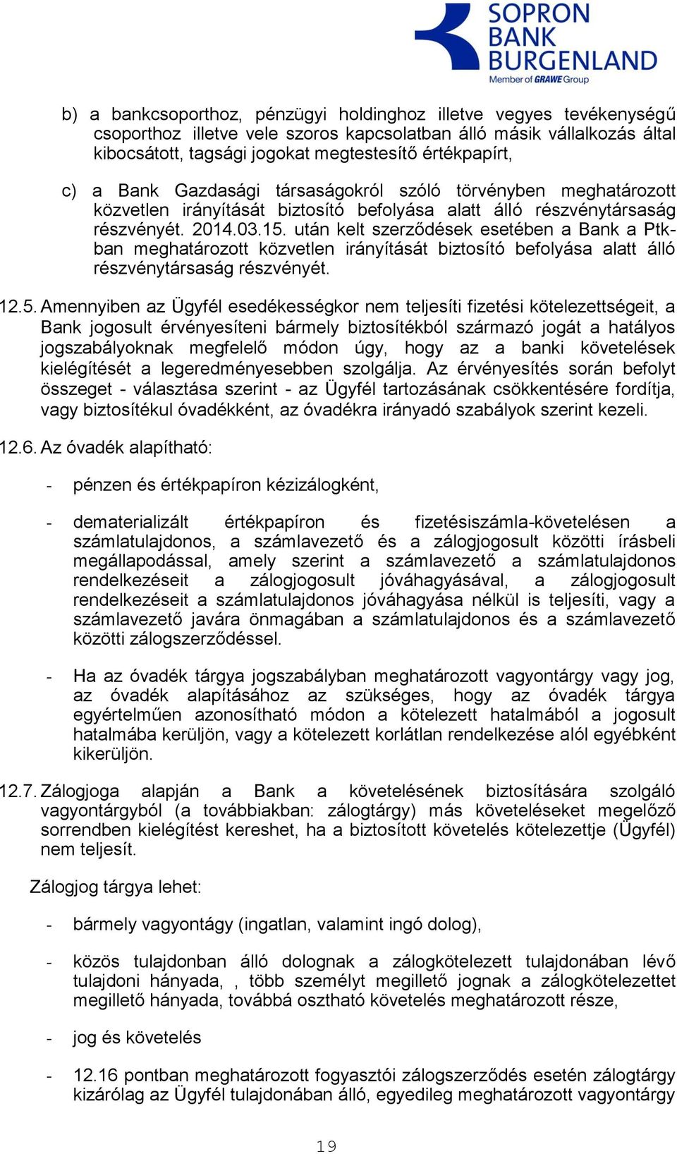 után kelt szerződések esetében a Bank a Ptkban meghatározott közvetlen irányítását biztosító befolyása alatt álló részvénytársaság részvényét. 12.5.