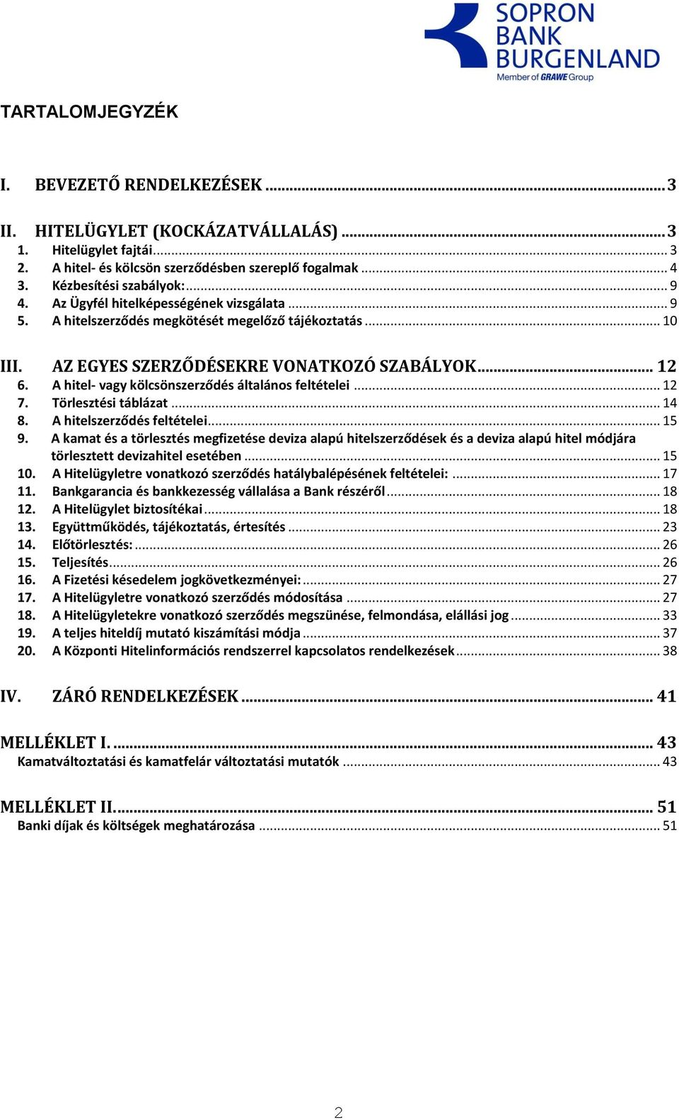A hitel- vagy kölcsönszerződés általános feltételei... 12 7. Törlesztési táblázat... 14 8. A hitelszerződés feltételei... 15 9.