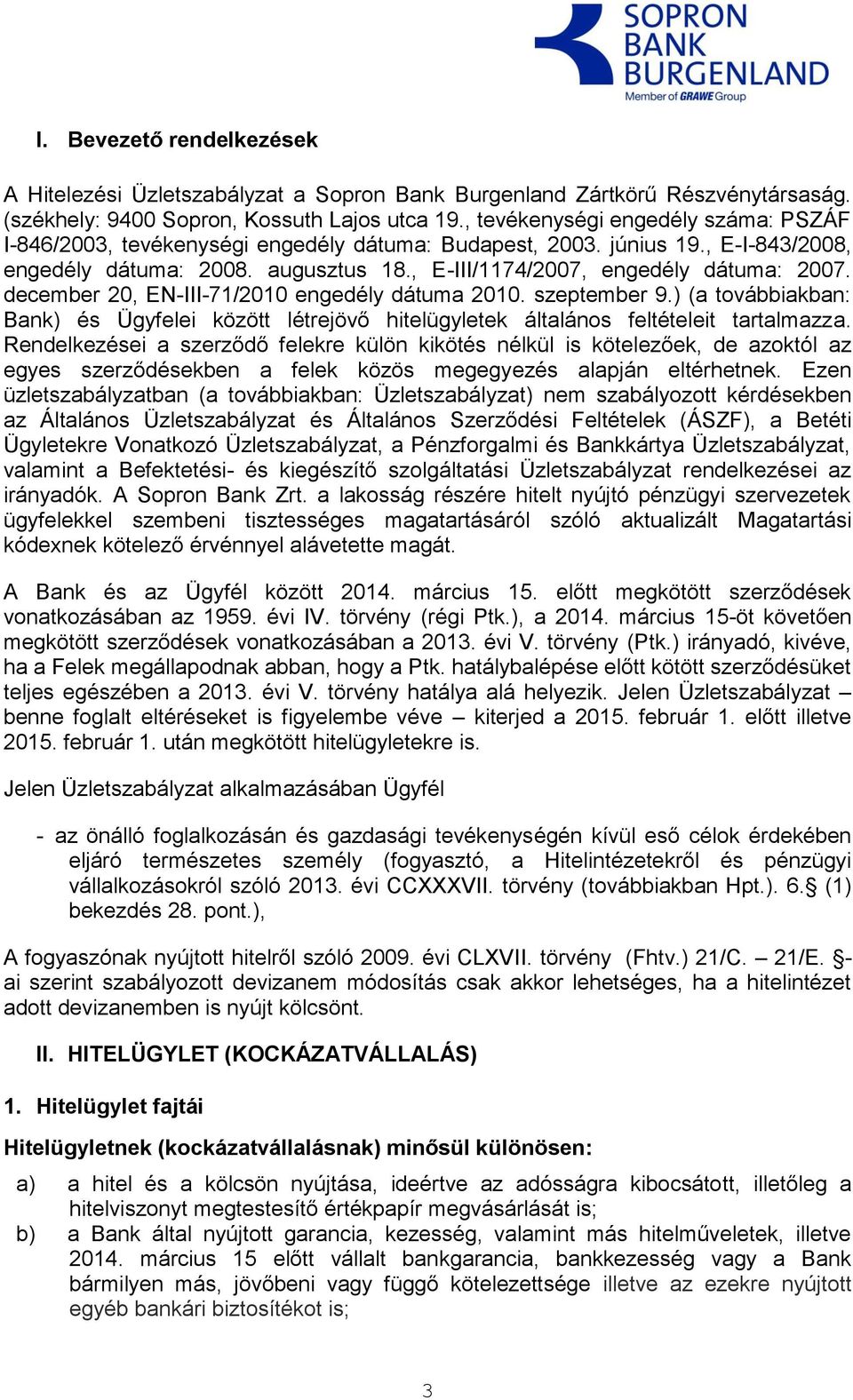 december 20, EN-III-71/2010 engedély dátuma 2010. szeptember 9.) (a továbbiakban: Bank) és Ügyfelei között létrejövő hitelügyletek általános feltételeit tartalmazza.