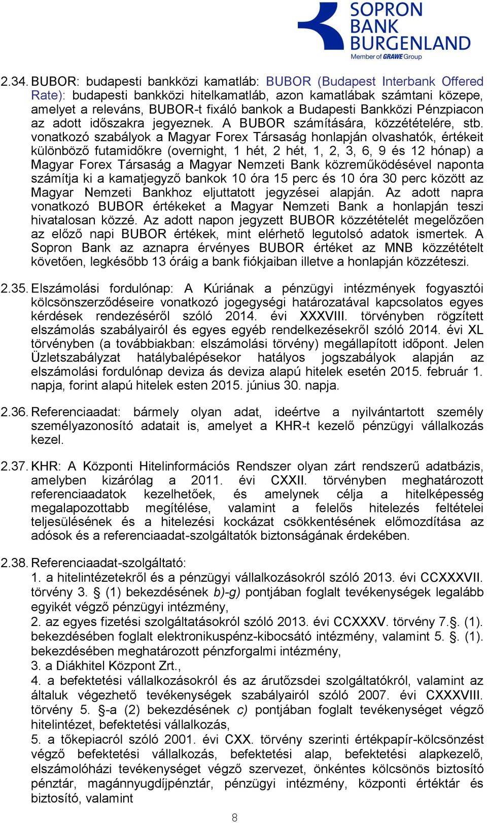 vonatkozó szabályok a Magyar Forex Társaság honlapján olvashatók, értékeit különböző futamidőkre (overnight, 1 hét, 2 hét, 1, 2, 3, 6, 9 és 12 hónap) a Magyar Forex Társaság a Magyar Nemzeti Bank