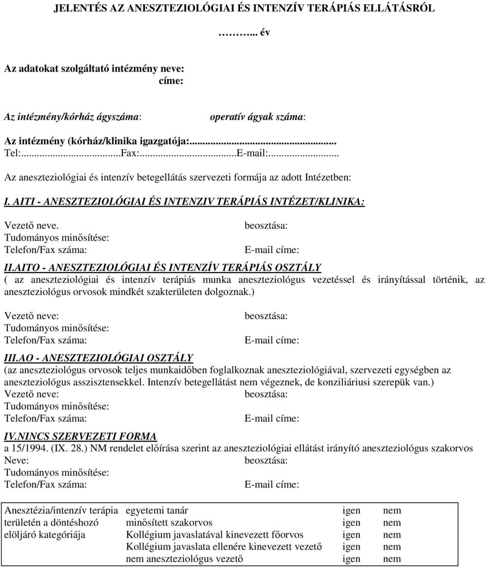 .. Az aneszteziológiai és intenzív betegellátás szervezeti formája az adott Intézetben: I. AITI - ANESZTEZIOLÓGIAI ÉS INTENZIV TERÁPIÁS INTÉZET/KLINIKA: Vezetı neve.