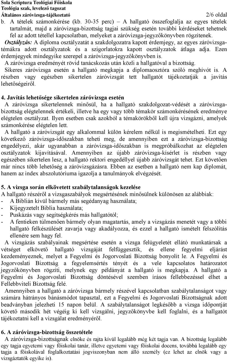 záróvizsga-jegyzőkönyvben rögzítenek.