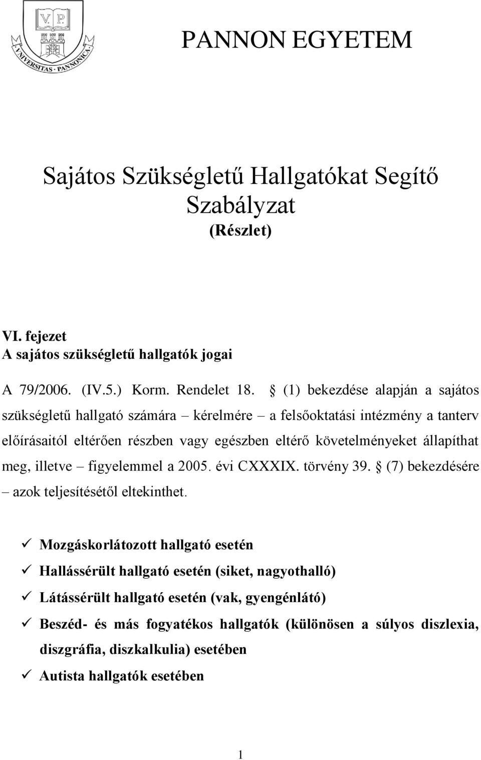 állapíthat meg, illetve figyelemmel a 2005. évi CXXXIX. törvény 39. (7) bekezdésére azok teljesítésétől eltekinthet.