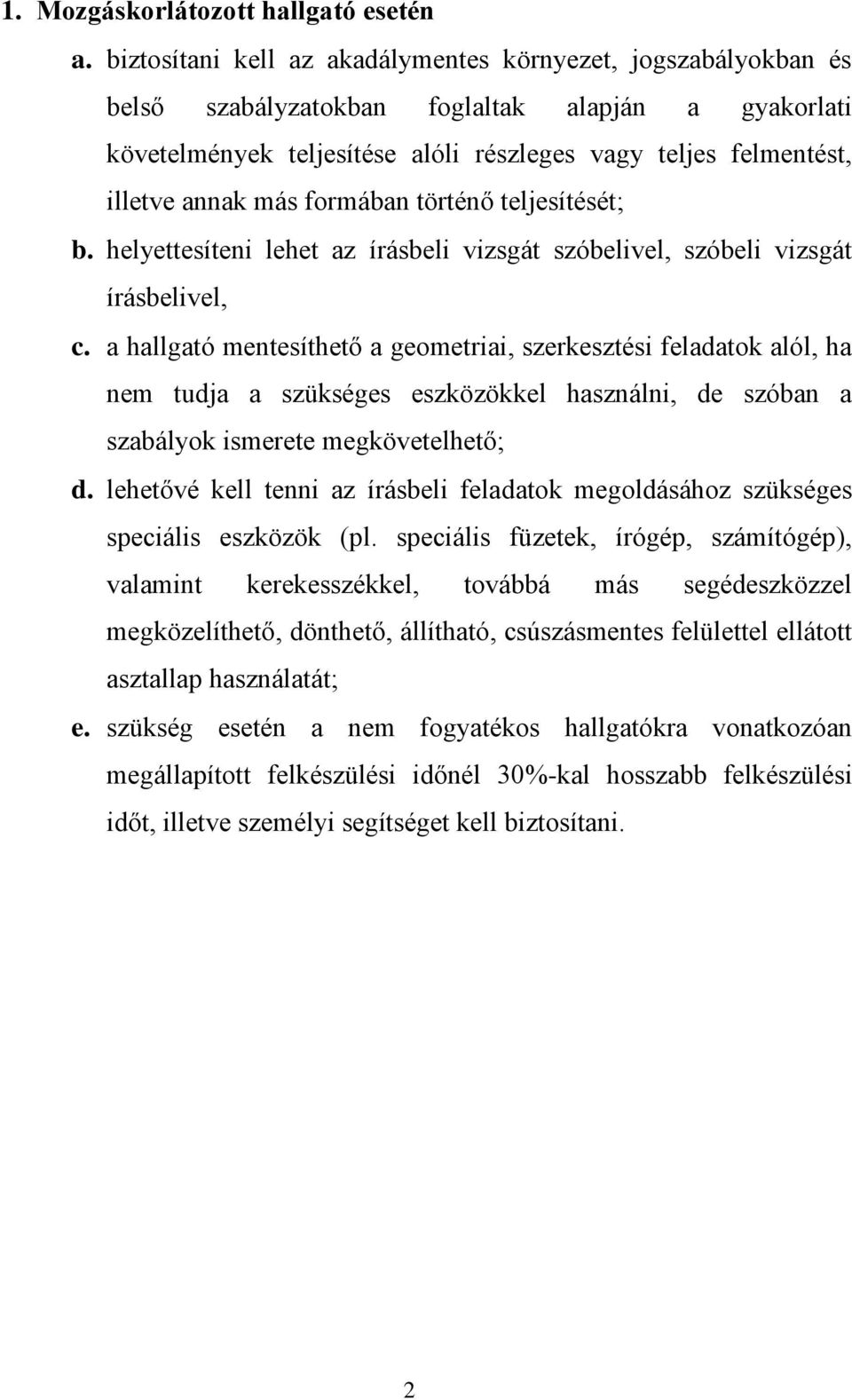 más formában történő teljesítését; b. helyettesíteni lehet az írásbeli vizsgát szóbelivel, szóbeli vizsgát írásbelivel, c.