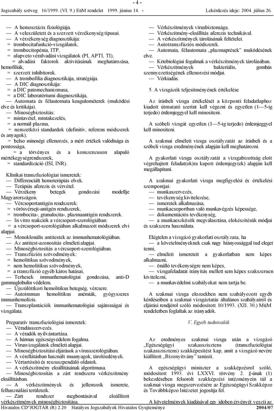 = szerzett inhibitorok. A trombofília diagnosztikája, stratégiája.